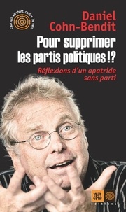 Daniel Cohn Bendit - Pour supprimer les partis politiques !? - Réflexions d'un apatride sans parti.