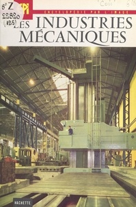 Daniel Cois et  Collectif - Les industries mécaniques.