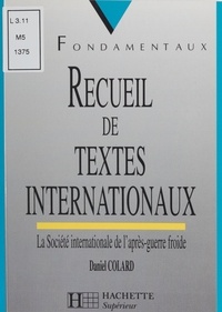 Daniel Colard - Recueil De Textes Internationaux. La Societe Internationale De L'Apres-Guerre Froide.