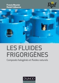 Daniel Colbourne et Francis Meunier - Les fluides frigorigènes - Composés halogénés et fluides naturels.