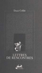 Daniel Collin - Lettres de rencontres.