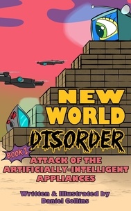  Daniel Collins - New World Disorder: Book 1: Attack of the Artificially-Intelligent Appliances - New World Disorder, #1.