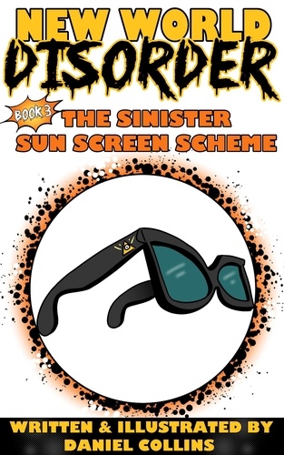  Daniel Collins - New World Disorder: Book 3: The Sinister Sun Screen Scheme - New World Disorder, #3.