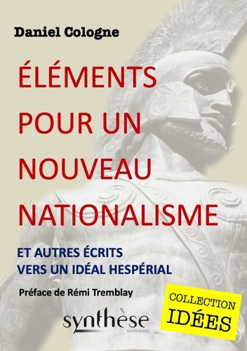 Daniel Cologne - Éléments pour un nouveau nationalisme - Et autres écrits vers un idéal hespérial.