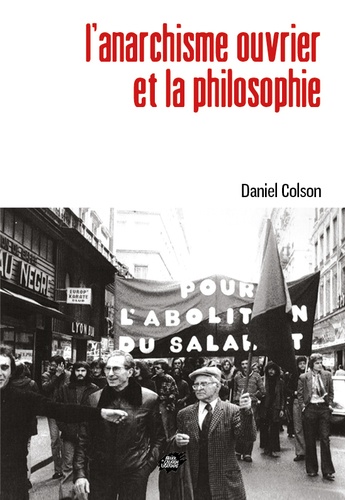 Daniel Colson - L'anarchisme ouvrier et la philosophie.