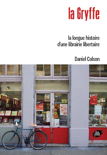 Daniel Colson - La Gryffe - La longue histoire d'une librairie libertaire.