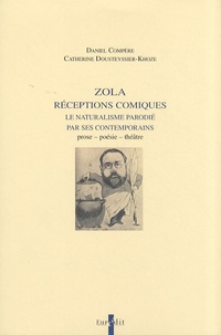 Daniel Compère et Catherine Dousteyssier-Khoze - Zola : réceptions comiques - Le naturalisme parodié par ses contemporains : prose, poésie, théâtre.