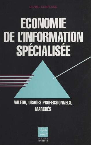 Economie De L'Information Specialisee. Valeur, Usages Professionnels, Marches