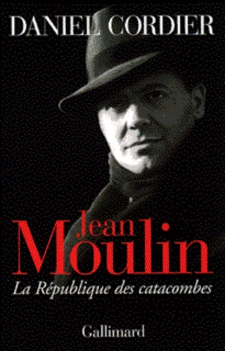 Daniel Cordier - Jean Moulin - La République des catacombes.