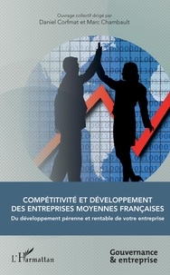 Daniel Corfmat et Marc Chambault - Compétitivité et développement des entreprises moyennes françaises - Du développement pérenne et rentable de votre entreprise.