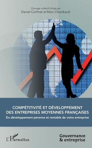 Compétitivité et développement des entreprises moyennes françaises. Du développement pérenne et rentable de votre entreprise