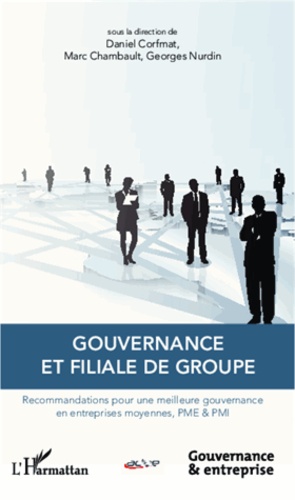 Gouvernance et filiale de groupe. Recommandations pour une meilleure gouvernance en entreprises moyennes, PME & PMI