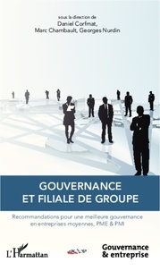 Daniel Corfmat et Marc Chambault - Gouvernance et filiale de groupe - Recommandations pour une meilleure gouvernance en entreprises moyennes, PME & PMI.