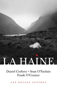 Daniel Corkery et Sean O'Faolain - La haine - Daniel Corkery, Sean O'Faolain, Frank O'Connor.