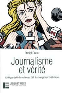 Daniel Cornu - Journalisme et vérité - L'éthique de l'information au défi du changement médiatique.