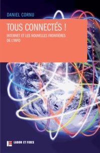 Daniel Cornu - Tous connectés ! - Internet et les nouvelles frontières de l'info.