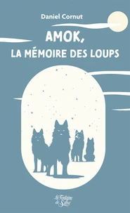 Amok, la mémoire des loups