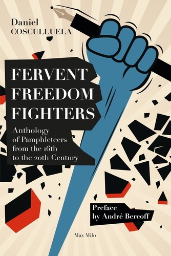 Fervent Freedom Fighters. Anthology of Pamphleteers from the 16th to the 20th Century