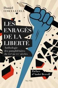 Télécharger des livres Les enragés de la liberté  - Anthologie des pamphlétaires du XVIe au XXe siècles 9782315011209