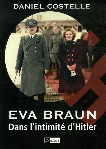 Daniel Costelle - Eva Braun - Dans l'intimité d'Hitler.