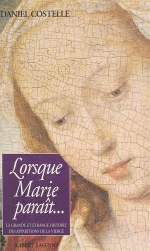 Lorsque Marie paraît. La grande et étrange histoire des apparitions de la Vierge