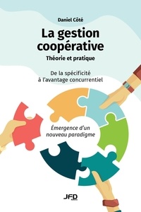 Daniel Cote - La gestion coopérative : théorie et pratique - De la spécificité à l’avantage concurrentiel - Émergence d’un nouveau paradigme.