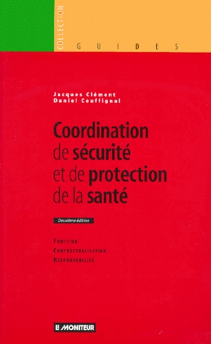Daniel Couffignal et Jacques Clément - Coordination de sécurité et de protection de la santé - Fonction, contractualisation et responsabilité.