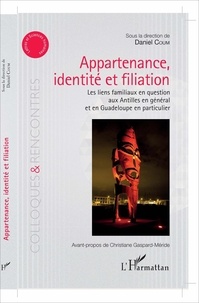 Daniel Coum - Appartenance, identité et filiation - Les liens familiaux en question aux Antilles en général et en Guadeloupe en particulier.