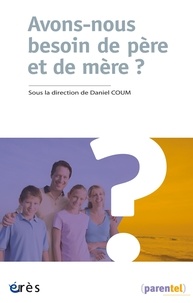 Daniel Coum - Avons-nous besoin de père et de mère ?.