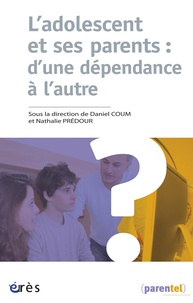 Daniel Coum et Nathalie Prédour - L'adolescent et ses parents : d'une dépendance à l'autre.