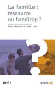 Daniel Coum - La famille : ressource ou handicap ?.