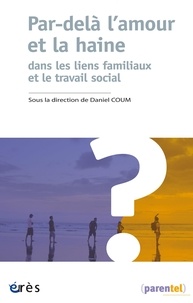 Daniel Coum - Par-delà l'amour et la haine - Dans les liens familiaux et le travail social.