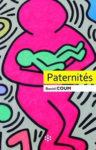 Daniel Coum - Paternités - Figures contemporaines de la fonction paternelle.