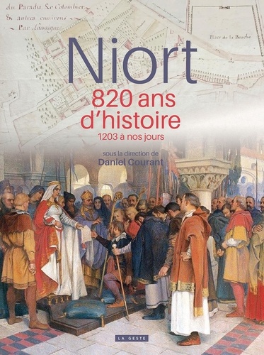 Daniel Courant - Niort - 820 ans d'histoire de 1203 a nos jours.
