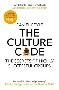 Daniel Coyle - The Culture Code - The Secrets of Highly Successful Groups.