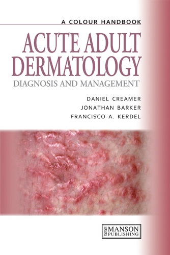 Daniel Creamer - Acute Adult Dermatology - Diagnosis and Management, A Colour Handbook.