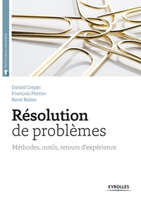 Daniel Crépin et François Pernin - Résolution de problèmes - Méthodes, outils, retours d'expérience.