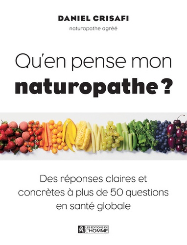 Qu'en pense mon naturopathe ?. Des réponses claires et concrètes à plus de 50 questions en santé globale