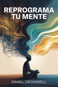 Reprograma tu Mente: La Guia Cientifica para Calmar tu Pensamiento y Recuperar la Paz