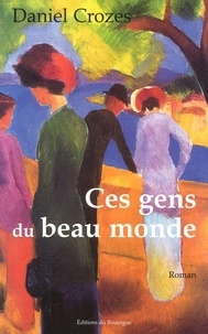 Daniel Crozes - Ces Gens Du Beau Monde.