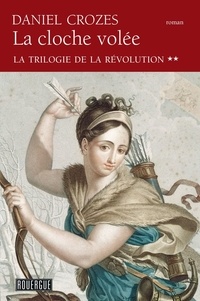 Daniel Crozes - La trilogie de la Révolution Tome 2 : La cloche volée.