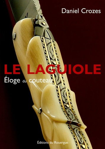 Laguiole - Eloge du couteau de Daniel Crozes - Livre - Decitre