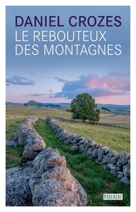 Daniel Crozes - Le rebouteux des montagnes.