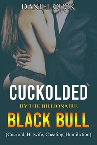  Daniel Cuck - Cuckolded by the Billionaire Black Bull - Cuckold Erotica, #30.
