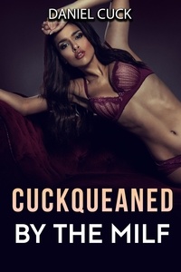  Daniel Cuck - Cuckqueaned by the Milf - Cuckquean Humiliation Erotica, #7.