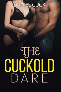  Daniel Cuck - The Cuckold Dare - Cuckold Erotica, #12.