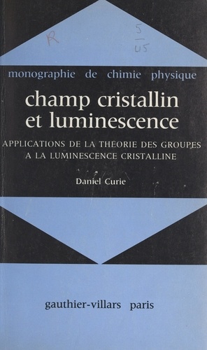 Champ cristallin et luminescence. Applications de la théorie des groupes à la luminescence cristalline