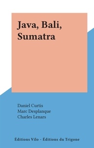 Daniel Curtis et Marc Desplanque - Java, Bali, Sumatra.