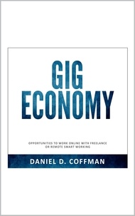  Daniel D. Coffman - Gig Economy: Opportunities to Work Online with Freelance or Remote Smart Working.