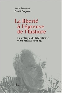 Daniel Dagenais - La liberté à l'épreuve de l'histoire.